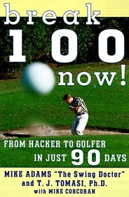 Break 100 Now : From Hacker to Golfer in Just 90 Days