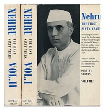 Nehru, the First Sixty Years; Presenting in His Own Words the Development of the Political Thought of Jawaharlal Nehru and the Background Against