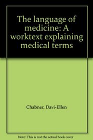 The language of medicine: A worktext explaining medical terms