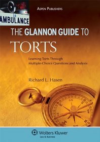 The Glannon Guide To Torts: Learning Torts Through Multiple-Choice Questions and Analysis