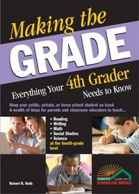 Making the Grade : Everything Your 4th Grader Needs to Know (Making the Grade)