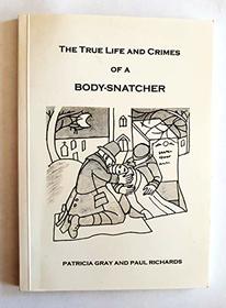 The True Life and Crimes of a Body-snatcher