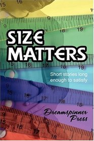 Size Matters (Short Stories Long Enough to Satisfy, Vol 1)