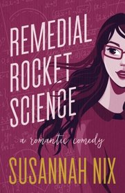 Remedial Rocket Science: A Romantic Comedy (Chemistry Lessons) (Volume 1)