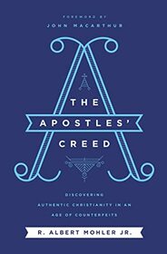 The Apostles' Creed: Discovering Authentic Christianity in an Age of Counterfeits