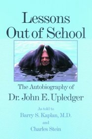 Lessons Out of School: The Autobiography of Dr. John E. Upledger