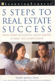 Five Steps to Real Estate Success: What Every Successful Real Estate Agent Knows to Beat the Competition (Real Estate Exam Prep. and Career Guides)