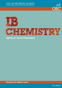 IB Chemistry Option F - Food Chemistry Standard and Higher Level (OSC IB Revision Guides for the International Baccalaureate Diploma)