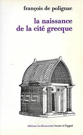 La naissance de la cite grecque: Cultes, espace et societe VIIIe-VIIe siecles avant J.-C (Textes a l'appui) (French Edition)