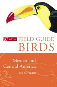 Birds of Mexico and Central America (Collins Field Guide S.)