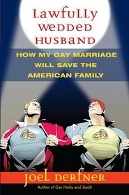 Lawfully Wedded Husband: How My Gay Marriage Will Save the American Family (Living Out: Gay and Lesbian Autobiog)
