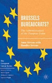 Brussels Bureaucrats?: The Administration of the European Union (The European Union Series)