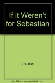 If It Weren't for Sebastian