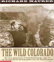 The wild Colorado: The true adventures of Fred Dellenbaugh, age 17, on the second Powell Expedition into the Grand Canyon