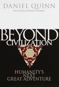 Beyond Civilization : Humanity's Next Great Adventure
