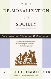 The De-moralization of Society : From Victorian Virtues to Modern Values