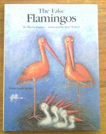 The Fake Flamingos (A North-South picture book)