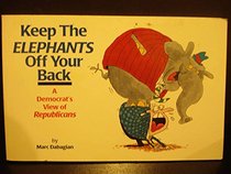 KEEP THE ELEPHANTS OFF YOUR BACK A DEMOCRAT'S VEW OF REPUBLICANS