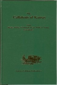 The Callahans of Kansas: With Brady, Burke, O'Donnell, Ryan, White & Young genealogies