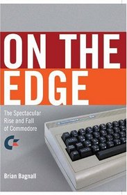 On the Edge: the Spectacular Rise and Fall of Commodore