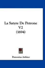 La Satyre De Petrone V2 (1694) (French Edition)