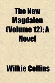 The New Magdalen (Volume 12); A Novel