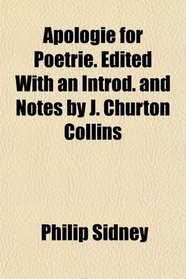 Apologie for Poetrie. Edited With an Introd. and Notes by J. Churton Collins