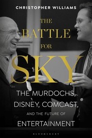 The Battle for Sky: The Murdochs, Disney, Comcast and the Future of Entertainment