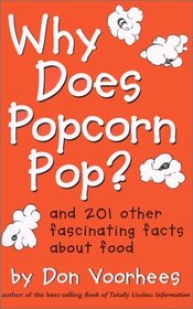 Why Does Popcorn Pop?: And 201 Other Fascinating Facts about Food