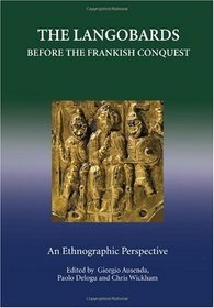 The Langobards before the Frankish Conquest: An Ethnographic Perspective (Studies in Historical Archaeoethnology)