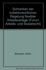 Schranken der kollektivrechtlichen Regelung flexibler Arbeitsvertage (Forum Arbeits- und Sozialrecht) (German Edition)