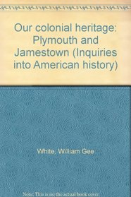 Our colonial heritage: Plymouth and Jamestown (Inquiries into American history)
