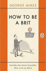 How to be a Brit: Includes the Classic Bestseller How to be an Alien