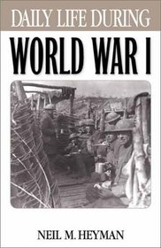 Daily Life During World War I: (The Greenwood Press 