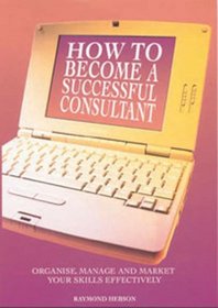 Become a Successful Consultant: Manage  Market Your Skills Effectively