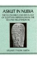 Askut in Nubia : The Economics and Ideology of Egyptian Imperialism in the Second Millennium B.C. (Studies in Egyptology)