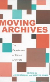 Moving Archives: The Experiences of Eleven Archivists : The Experiences of Eleven Archivists