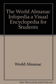 The World Almanac Infopedia a Visual Encyclopedia for Students