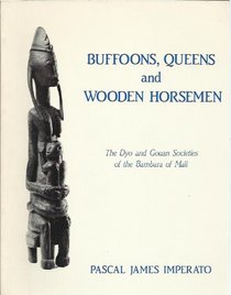 Buffoons, Queens, and Wooden Horsemen: The Dyo and Gouan Societies of the Bambara of Mali