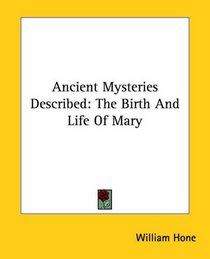 Ancient Mysteries Described: The Birth And Life of Mary