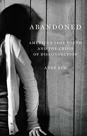 Abandoned: America?s Lost Youth and the Crisis of Disconnection