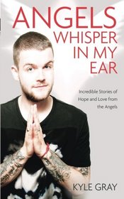 Angels Whisper in My Ear: Incredible Stories of Hope and Love from the Angels