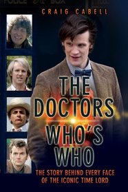 The Doctors: Who's Who: The Story Behind Every Face of the Iconic Time Lord (Dr Who)