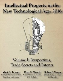 Intellectual Property in the New Technology Age: 2016: Vol. I Perspectives, Trade Secrets and Patents (Intellectual Property in the New Technological Age)
