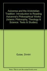 Avicenna and the Aristotelian Tradition: Intoduction to Reading Avicenna's Philosophical Works (Islamic Philosophy and Theology : Texts and Studies, Vol 4)