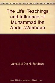 The Life, Teachings and Influence of Muhammad Ibn Abdul-Wahhaab