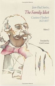 The Family Idiot: Gustave Flaubert, 1821-1857, Volume 2 (The Family Idiot)
