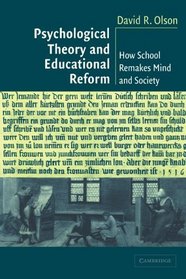Psychological Theory and Educational Reform : How School Remakes Mind and Society