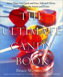 The Ultimate Candy Book : More than 700 Quick and Easy, Soft and Chewy, Hard and Crunchy Sweets and Treats