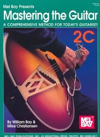 Mel Bay Presents Mastering the Guitar: A Comprehensive Method for Today's Guitarist!